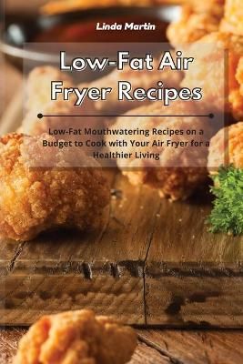 Low-Fat Air Fryer Recipes By Linda Wang 9781801934220 (Paperback)