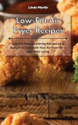 Low-Fat Air Fryer Recipes By Linda Wang 9781801934237 (Hardback)