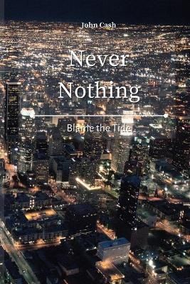 Never Nothing: Blame the Tide By Cash, John 9781801934619 (Paperback)