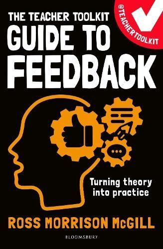 The Teacher Toolkit Guide to Feedback By Ross Morrison McGill