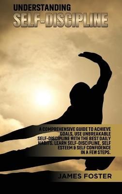 Understanding Self- Discipline By James Foster 9781802165791