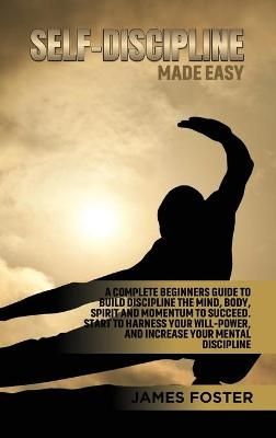 Self-Discipline Made Easy By James Foster 9781802165876 (Hardback)