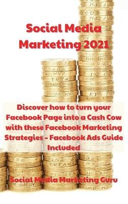 Social Media Marketing 2021 By Social Media Marketing Guru (Hardback)