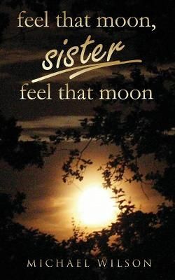 Feel that moon, sister, feel that moon By Wilson 9781802271621