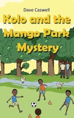 Kolo and the Mango Park Mystery By Caswell, Dave 9781802273328