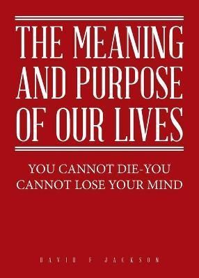 Meaning and Purpose of Our Lives By Jackson 9781802274356 (Paperback)