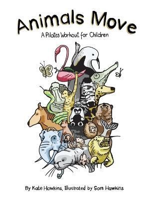 Animals Move By Kate Hawkins (author), Sam Hawkins (illustrator)