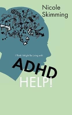 I Think I Might Be Living with ADHD, Help! By Skimming 9781802279955