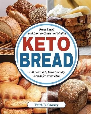The Beginner's Keto Bread Cookbook: Healthy & Natural Recipes for Everyone Around the World