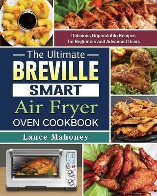 Ultimate Breville Smart Air Fryer Oven Cookbook By Mahoney (Paperback)
