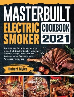 Masterbuilt Electric Smoker Cookbook 2021 By Hubert Myles (Hardback)