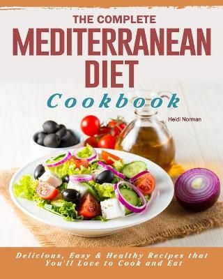 Complete Mediterranean Diet Cookbook By Heidi Norman 9781802445923