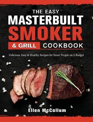 The Easy Masterbuilt Grill & Smoker Cookbook By Ellen McCollum