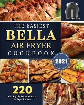 The Easiest Bella Air Fryer Cookbook 2021 By Lauren Middleton