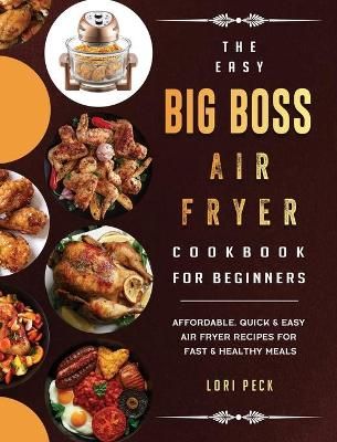Easy Big Boss Air Fryer Cookbook For Beginners By Peck 9781802447996