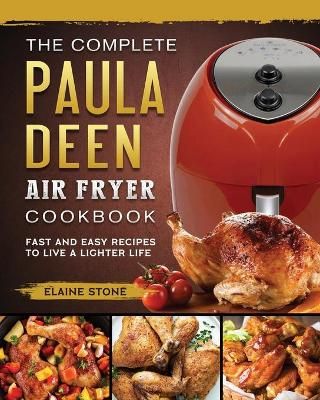 The Complete Paula Deen Air Fryer Cookbook By Elaine Stone (Paperback)