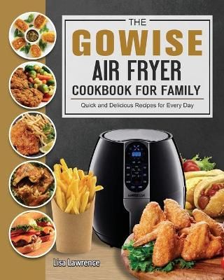 GOWISE Air Fryer Cookbook for Family By Lisa Lawrence 9781802449020