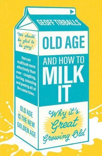 Old Age and How to Milk It By Geoff Tibballs 9781802472592 (Paperback)