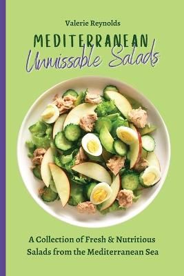 Mediterranean Unmissable Salads : A Collection of Fresh & Nutritious Salads from the Mediterranean Sea