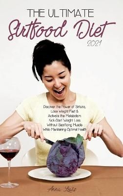 Ultimate Sirtfood Diet 2021 By Anna Lewis 9781802781694 (Hardback)
