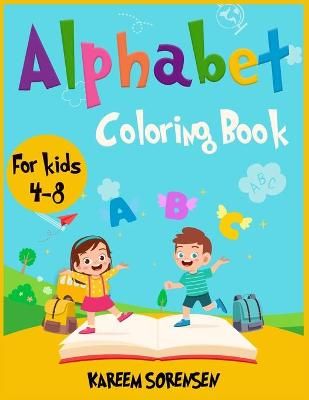 Alphabet Coloring Book for Kids 4-8 By Sorensen 9781802851694