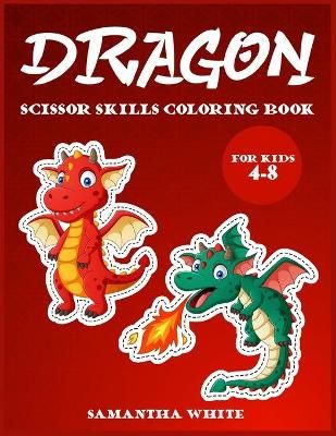 Dragons scissors skills coloring book for kids 4-8 By White