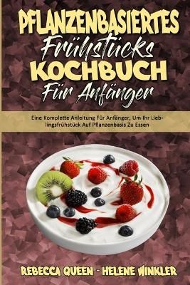 Pflanzenbasiertes Frühstücks-Kochbuch Für Anfänger 9781802978834