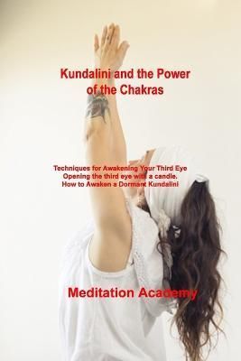 Kundalini and the Power of the Chakras By Meditation Academy
