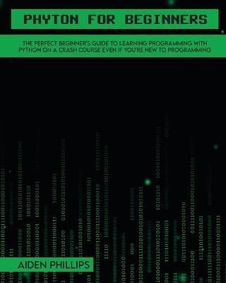 Python for Beginners: A complete beginner's guide to learning Python with a programming-based introduction and a hands-on computer coding exercise