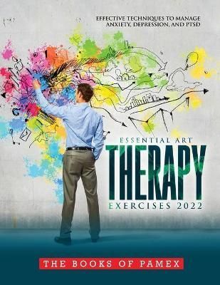 Essential Art Therapy Exercises 2022 By The Books of Pamex (Paperback)