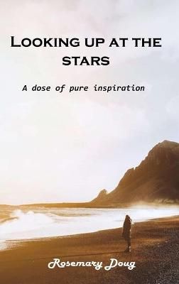 Looking up at the stars: A dose of pure inspiration By Rosemary Doug
