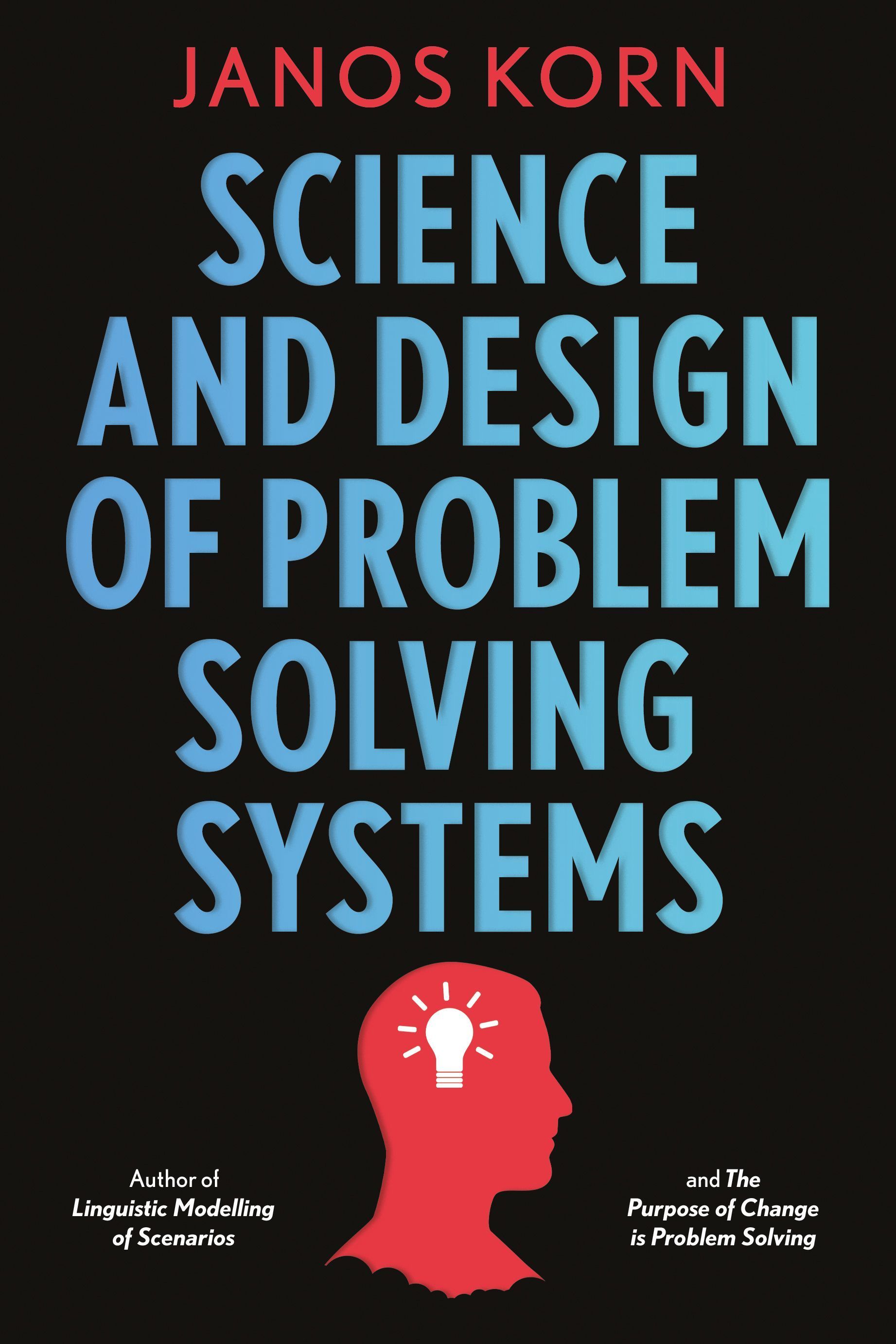 Science and Design of Problem Solving Systems By Janos Korn