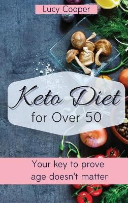 Keto Diet for Over 50: Your key to prove age doesn't matter (Hardback)