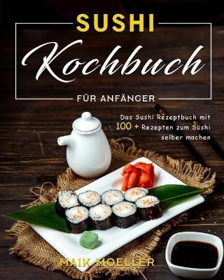 Sushi Kochbuch fur Anfanger By Maik Moeller 9781803199214 (Paperback)