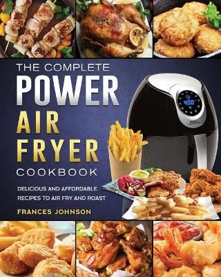 Complete Power Air Fryer Cookbook By Frances Johnson 9781803200309