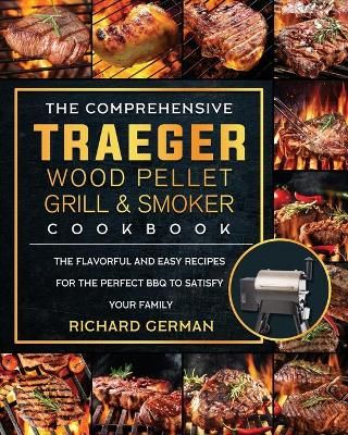 Comprehensive Traeger Wood Pellet Grill And Smoker Cookbook