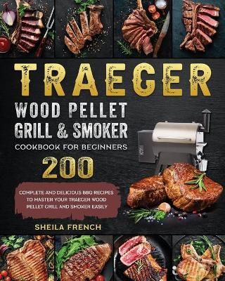 Traeger Wood Pellet Grill And Smoker Cookbook For Beginners By French