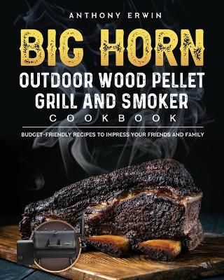 BIG HORN OUTDOOR Wood Pellet Grill & Smoker Cookbook By Erwin