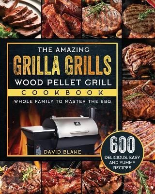 Amazing Grilla Grills Wood Pellet Grill Cookbook By Blake (Paperback)