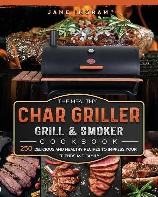 Healthy Char Griller Grill & Smoker Cookbook By Ingram 9781803202754