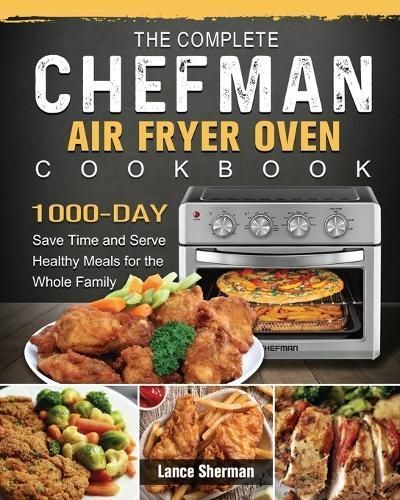 Complete Chefman Air Fryer Oven Cookbook By Sherman 9781803203713