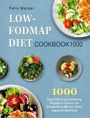 Low-FODMAP Diet Cookbook1000: 1000 Days Deliciously,Satsfying Recipes to Relieve the Symptoms of IBS and Other Digestive Disorders