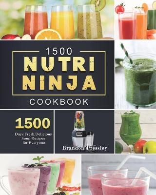 1500 Nutri Ninja Cookbook: 1500 Days Fresh,Delicious Soup Recipes for Everyone