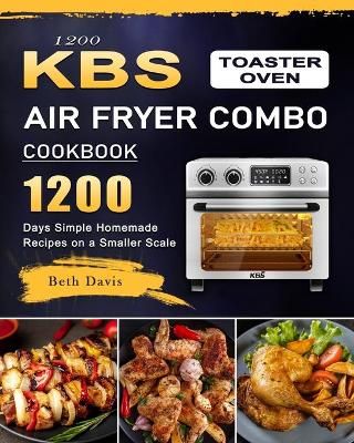 1200 KBS Toaster Oven Air Fryer Combo Cookbook By Davis 9781803209876