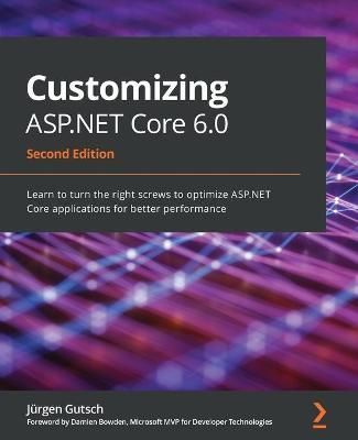 Customizing ASP.NET Core 6.0 By Jurgen Gutsch 9781803233604