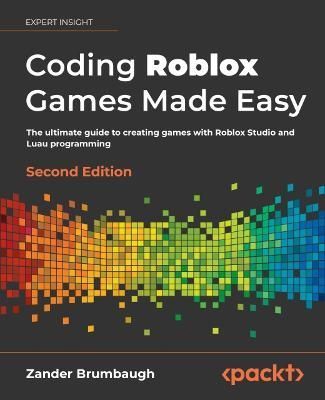 Coding Roblox Games Made Easy - By Zander Brumbaugh 9781803234670