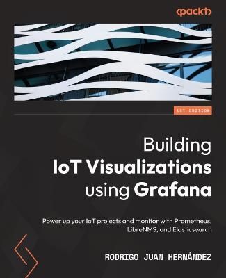 Building IoT Visualizations using Grafana By Rodrigo Juan Hernandez