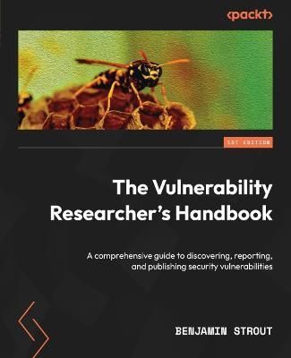 Vulnerability Researcher's Handbook By Benjamin Strout 9781803238876