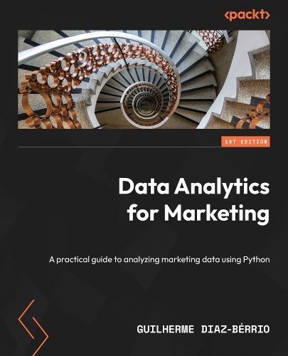 Data Analytics for Marketing By Guilherme Diaz-Berrio 9781803241609