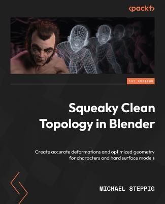 Squeaky Clean Topology in Blender By Michael Steppig 9781803244082